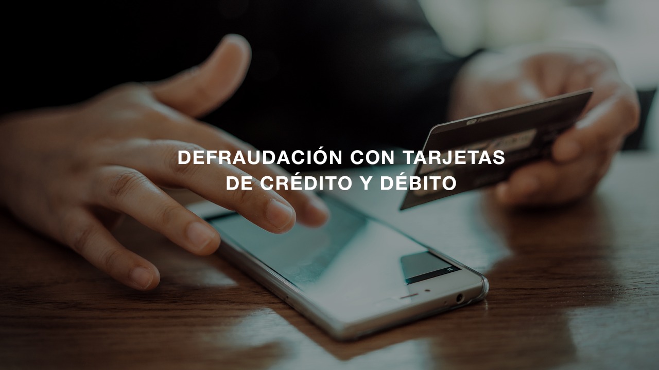 ESTAFAS Y FRAUDES CON TARJETAS DE CRÉDITO Y DÉBITO